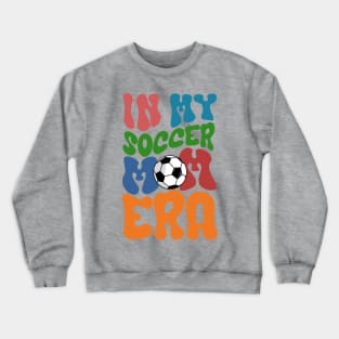 In my soccer mom era soccer mom life Crewneck Sweatshirt